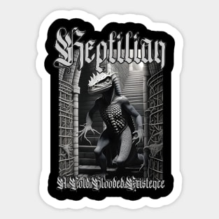 Reptilian...A Cold Blooded Existence (Version 1) Sticker